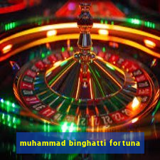 muhammad binghatti fortuna